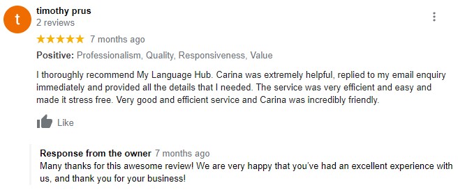 I thoroughly recommend My Language Hub. Carina was extremely helpful, replied to my email enquiry immediately and provided all the details that I needed. The service was very efficient and easy and made it stress free. Very good and efficient service and Carina was incredibly friendly. Many thanks for this awesome review! We are very happy that you’ve had an excellent experience with us, and thank you for your business!